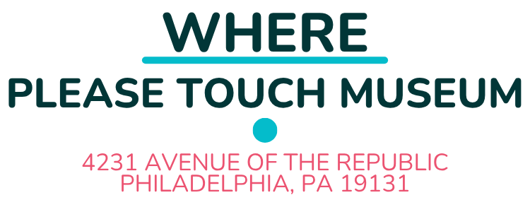 Where: Please Touch Museum (4231 Avenue of the Republic, Philadelphia, PA 19131)